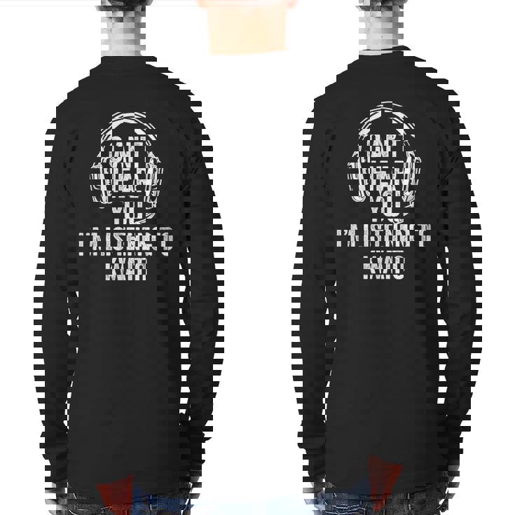 I Can't Hear You Listening To Kwaito Back Print Long Sleeve T-shirt