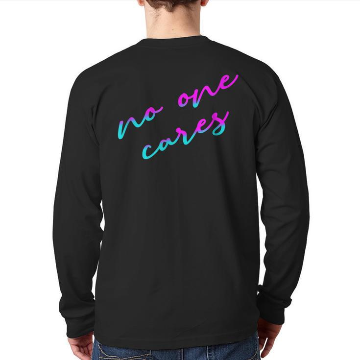 Colorful No One Cares Motivation Sarcasm Quote Indifference Back Print Long Sleeve T-shirt