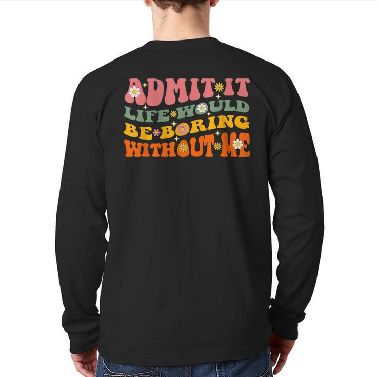 Cool Saying Admit It Life Would Be Boring Without Me Back Print Long Sleeve T-shirt