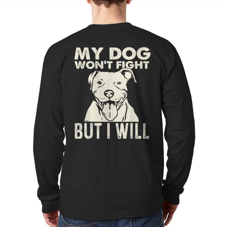 My Dog Won't Fight But I Will Pibble Pitbull Pit Bull Back Print Long Sleeve T-shirt