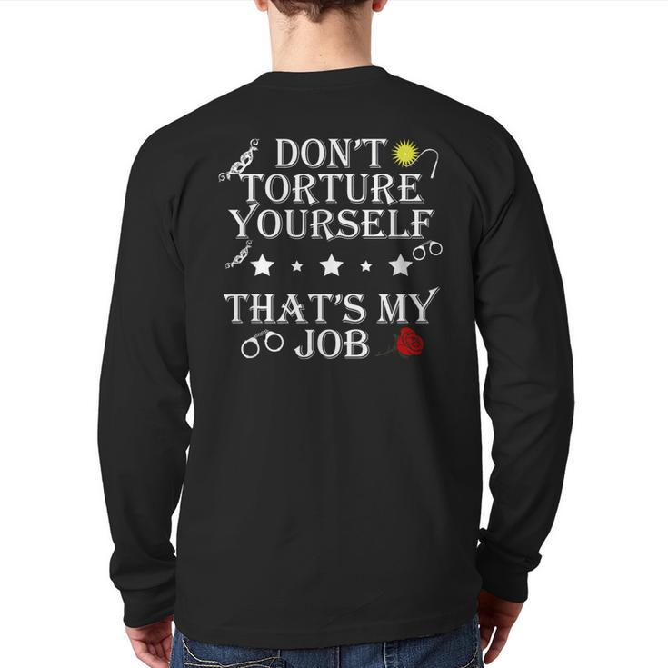 Don’T Torture Yourself That’S My Job Apparel Back Print Long Sleeve T-shirt