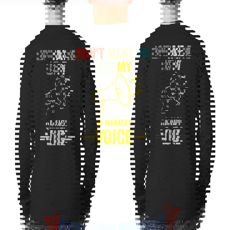 Don't Make Me Use My Qa Manager Voice Quality Assurance Back Print Long Sleeve T-shirt