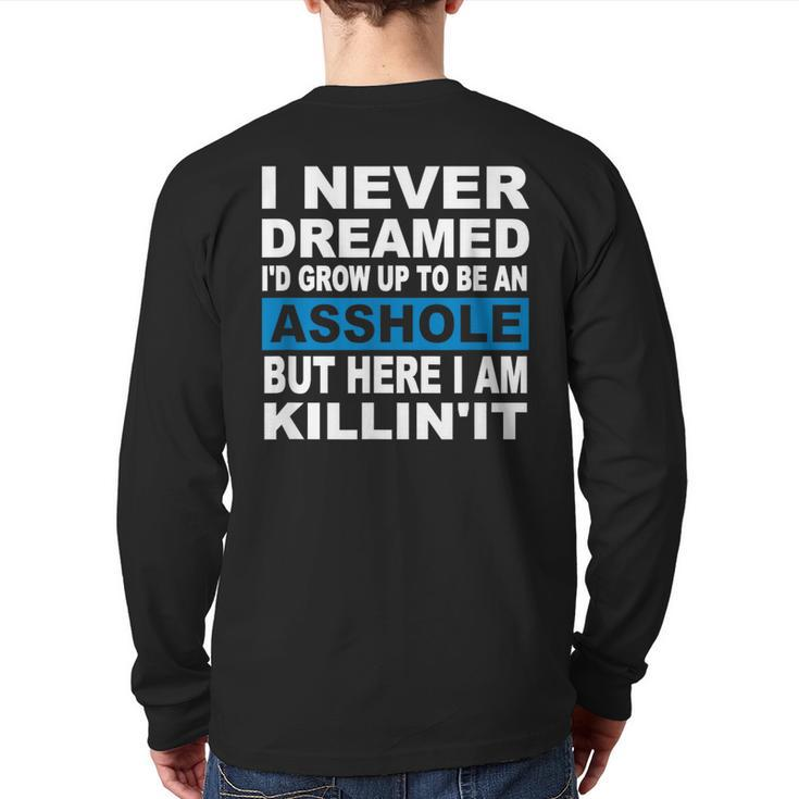 I Never Dreamed I'd Grow Up To Be An Asshole Back Print Long Sleeve T-shirt