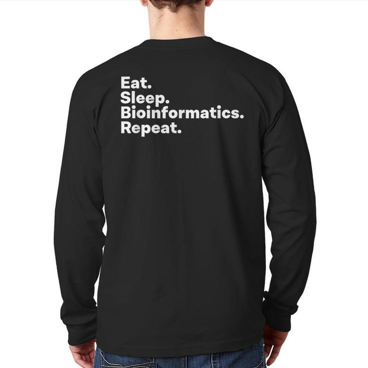 Eat Sleep Bioinformatics For Bioinformaticians Back Print Long Sleeve T-shirt