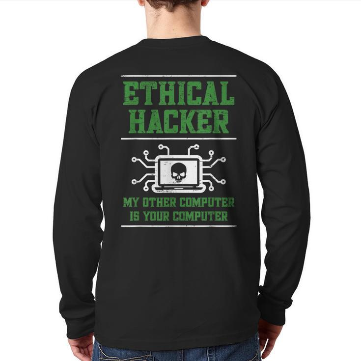 Ethical Hacker My Other Computer Is Your Computer Back Print Long Sleeve T-shirt