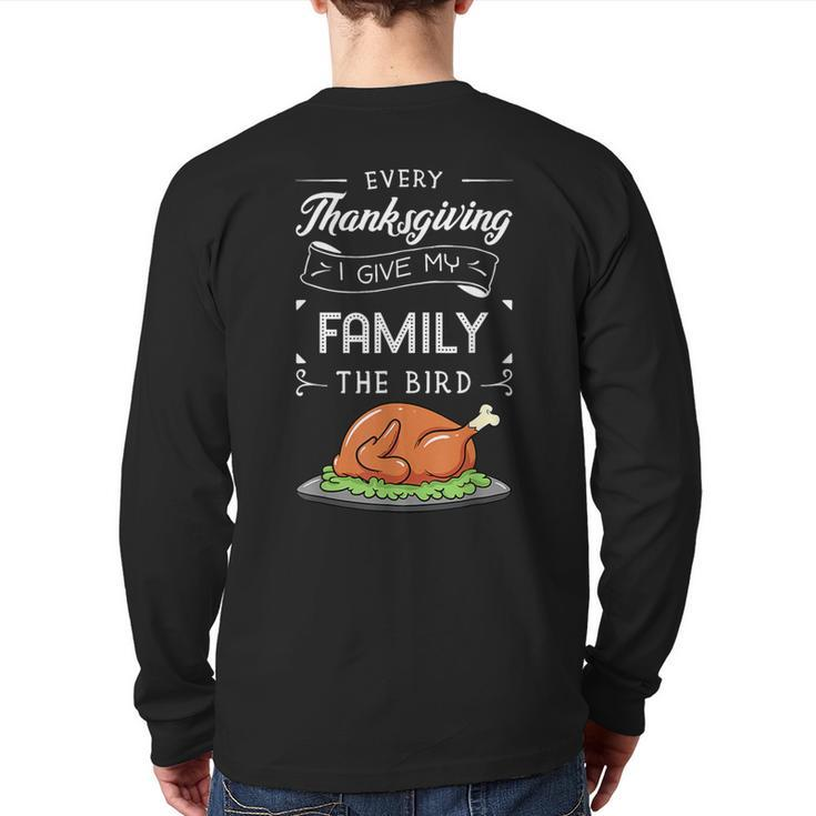 Every Thanksgiving I Give My Family The Bird Turkey Holiday Back Print Long Sleeve T-shirt