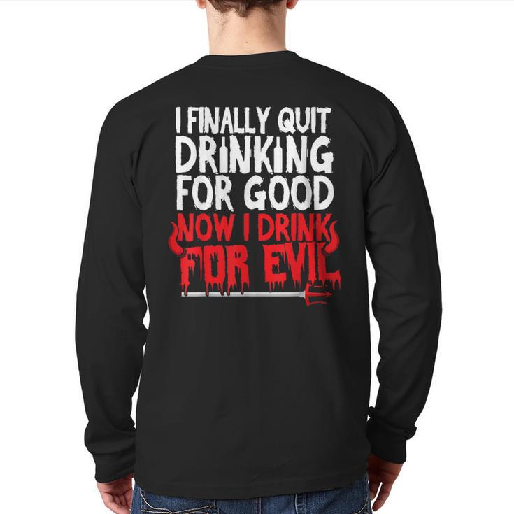 I Finally Quit Drinking For Good Now Drink For Evil Back Print Long Sleeve T-shirt