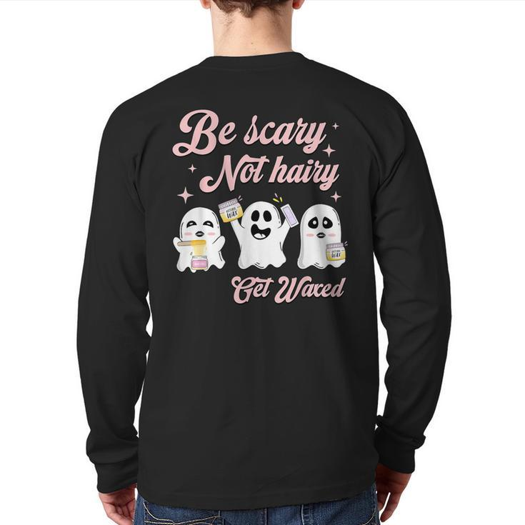 Cosmetologist Halloween Be Scary Not Hairy Get Waxed Back Print Long Sleeve T-shirt