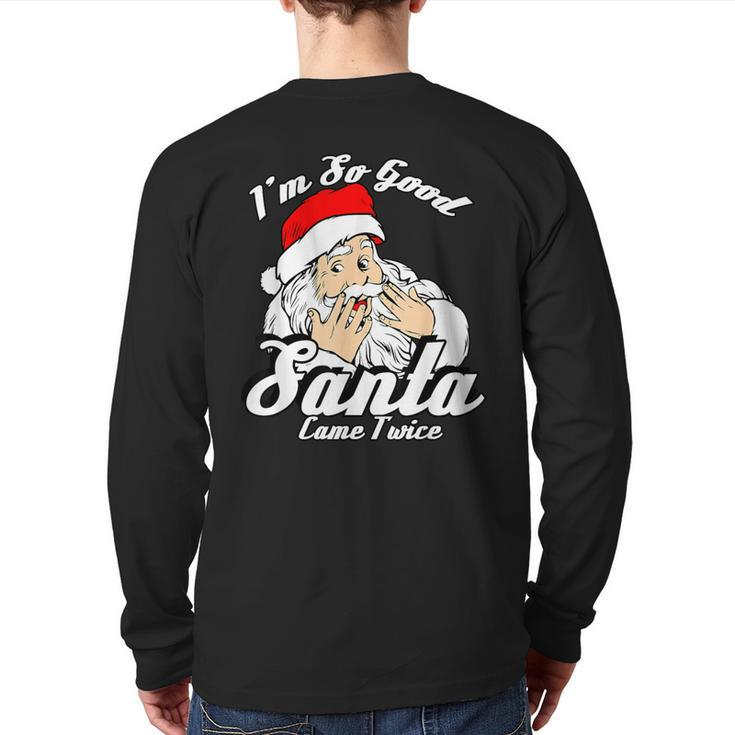 I'm So Good Santa Came Twice Naughty Xmas Back Print Long Sleeve T-shirt