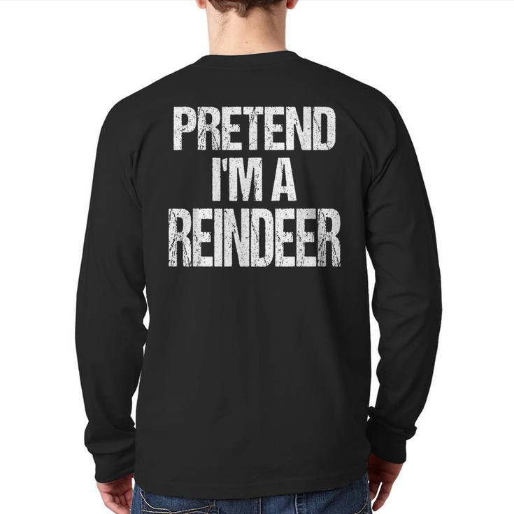 Pretend I'm A Reindeer Christmas Holiday Costume Back Print Long Sleeve T-shirt