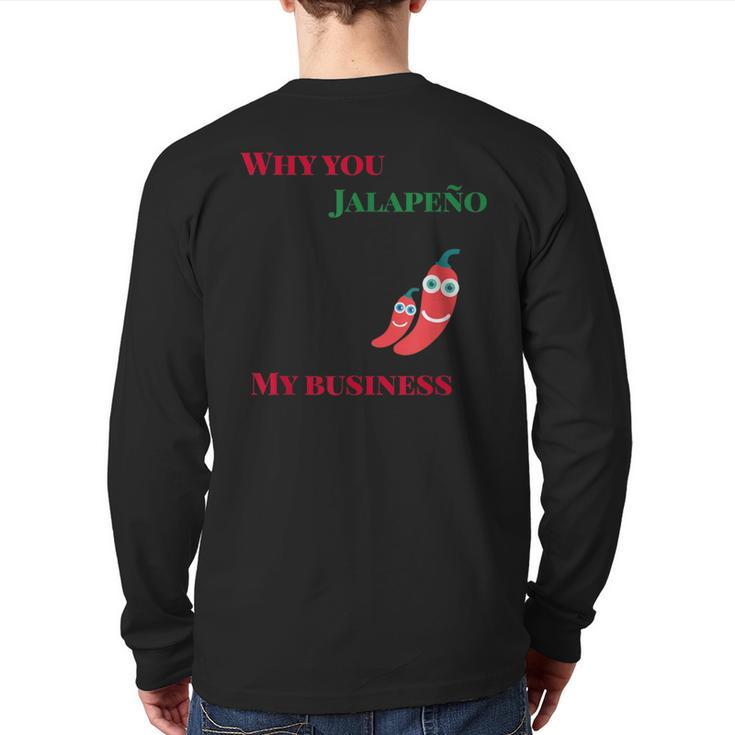 Why You Jalapeno My Business Spicy Food Back Print Long Sleeve T-shirt