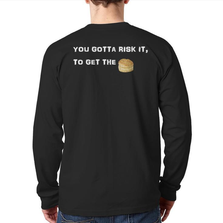 You Gotta Risk It To Get The Biscuit Back Print Long Sleeve T-shirt