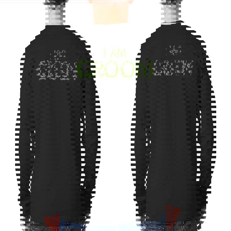 I Am Groom Groomsmen Party Back Print Long Sleeve T-shirt