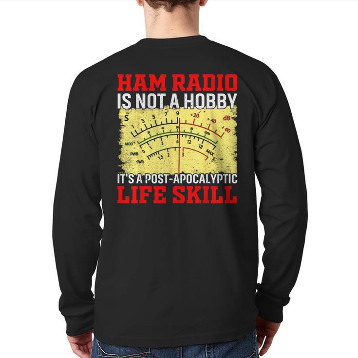 Ham Radio Is Not A Hobby It's A Post-Apocalyptic Life Skill Back Print Long Sleeve T-shirt