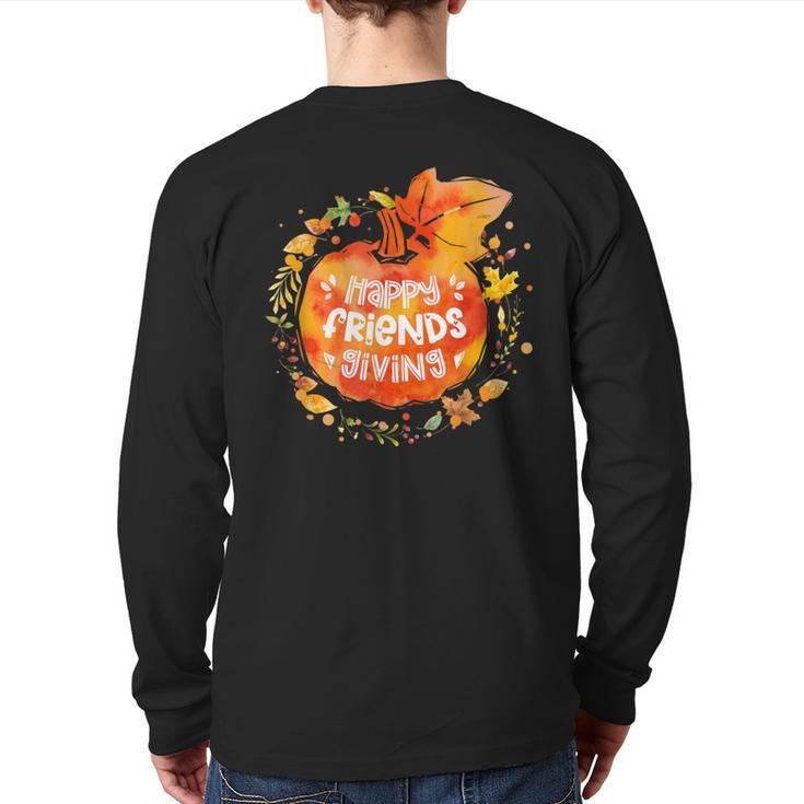 Happy Friendsgiving Thanksgiving With Friends Back Print Long Sleeve T-shirt