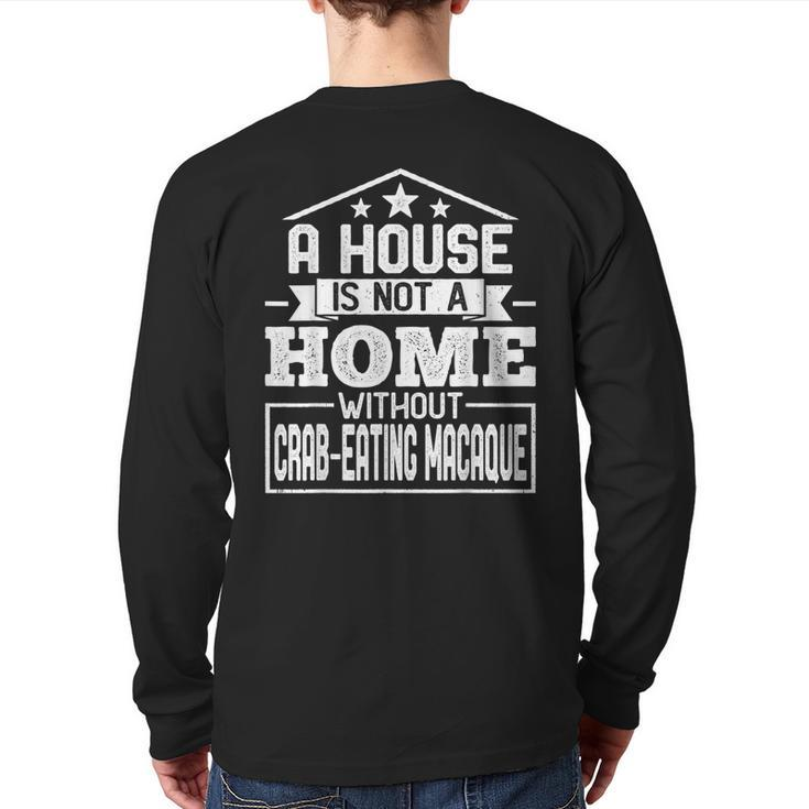 A House Is Not A Home Without Crab-Eating Macaque Monkey Back Print Long Sleeve T-shirt