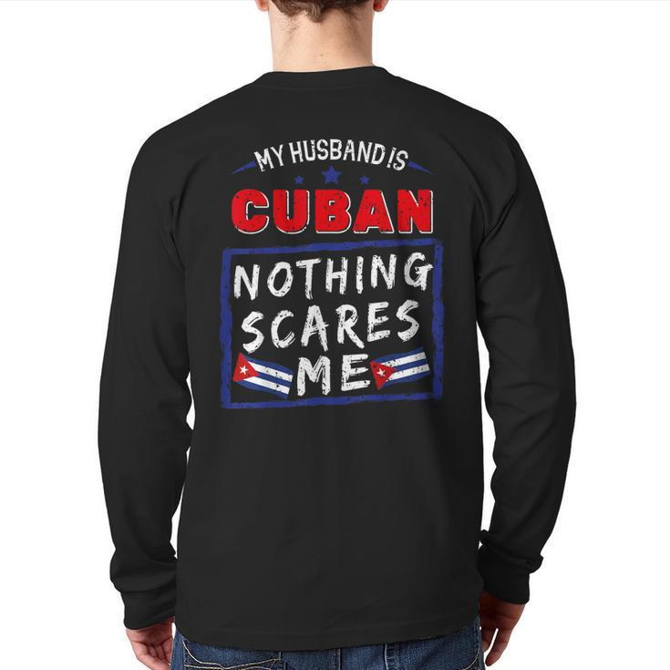My Husband Is Cuban Nothing Scares Me Cuba Heritage Roots Back Print Long Sleeve T-shirt
