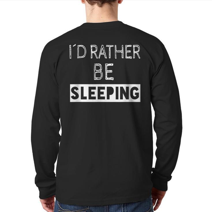 I'd Rather Be Sleeping Popular Quote Back Print Long Sleeve T-shirt