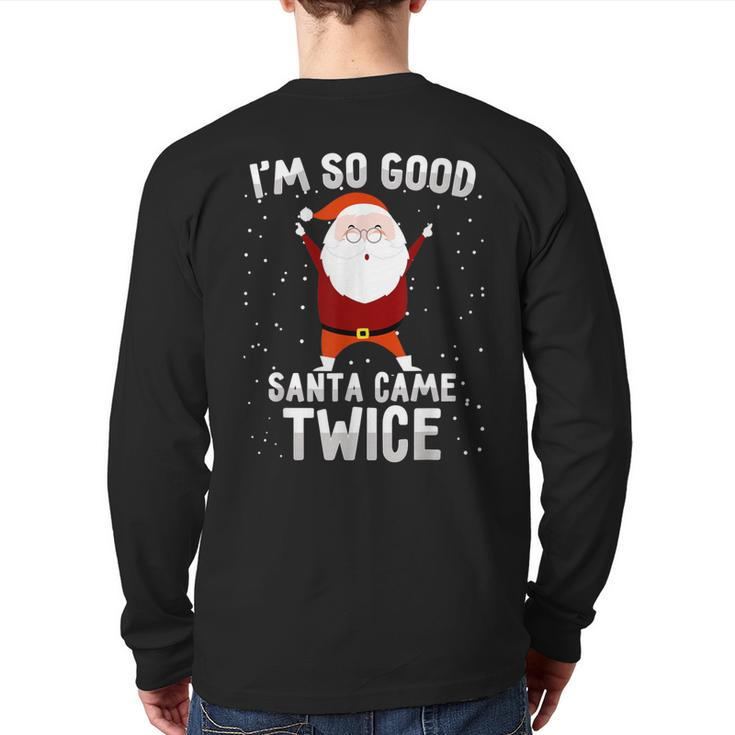 I'm So Good Santa Came Twice Xmas Christmas Party Back Print Long Sleeve T-shirt