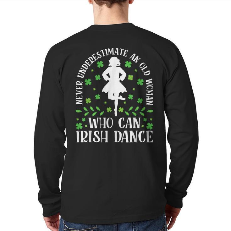 Irish Dance Never Underestimate An Old Irish Tap Dancing Back Print Long Sleeve T-shirt