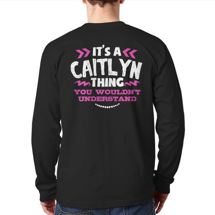 Its An Caitlyn Thing You Wouldn't Understand Custom Back Print Long Sleeve T-shirt