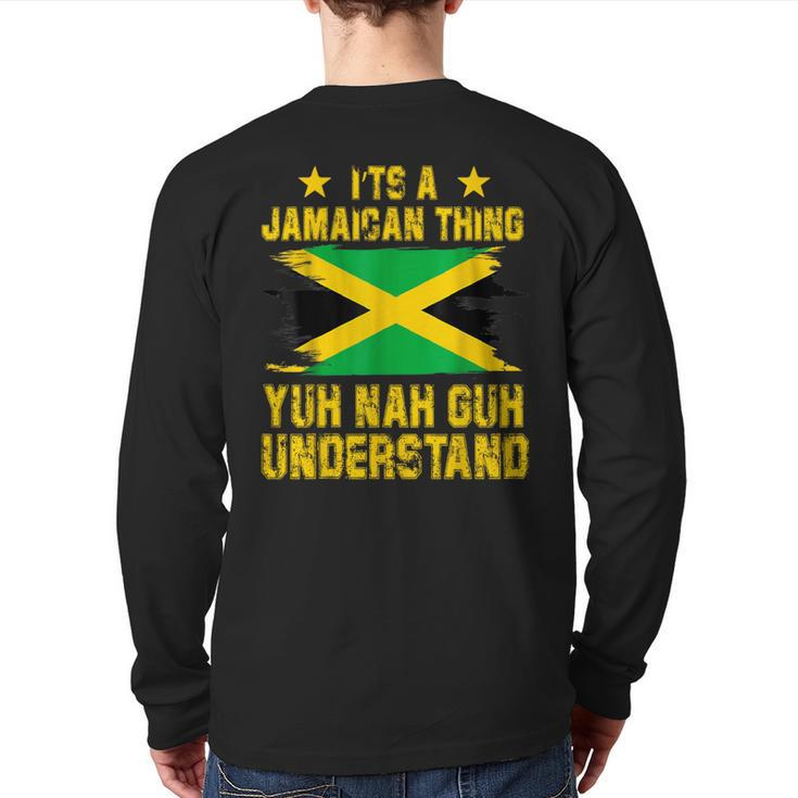 It's A Jamaican Thing Yuh Nah Guh Understand Back Print Long Sleeve T-shirt