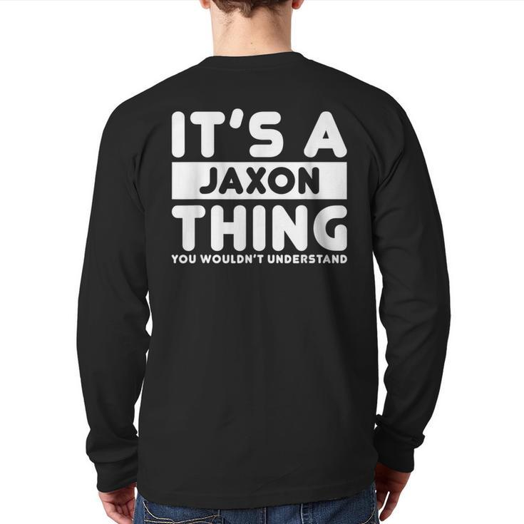 It's A Jaxon Thing You Wouldn't Understand Jaxon Name Back Print Long Sleeve T-shirt