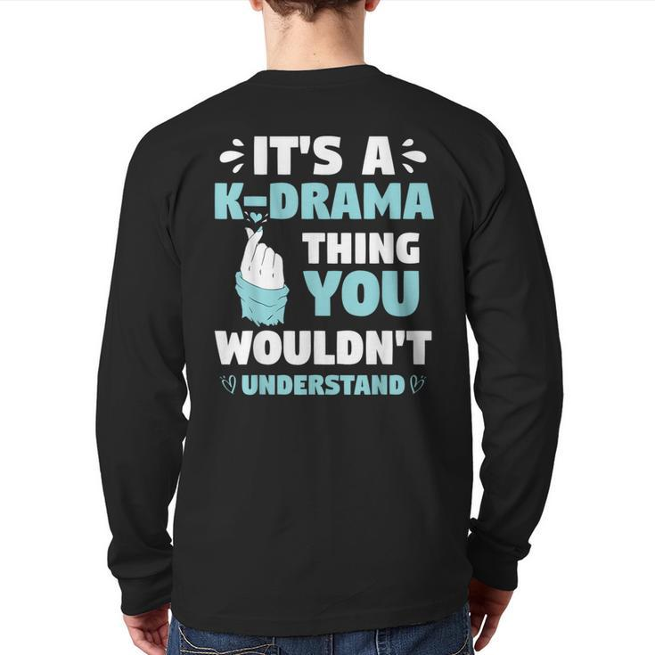 Its A Kdrama Thing You Wouldn T Understand Korean K-Drama Back Print Long Sleeve T-shirt
