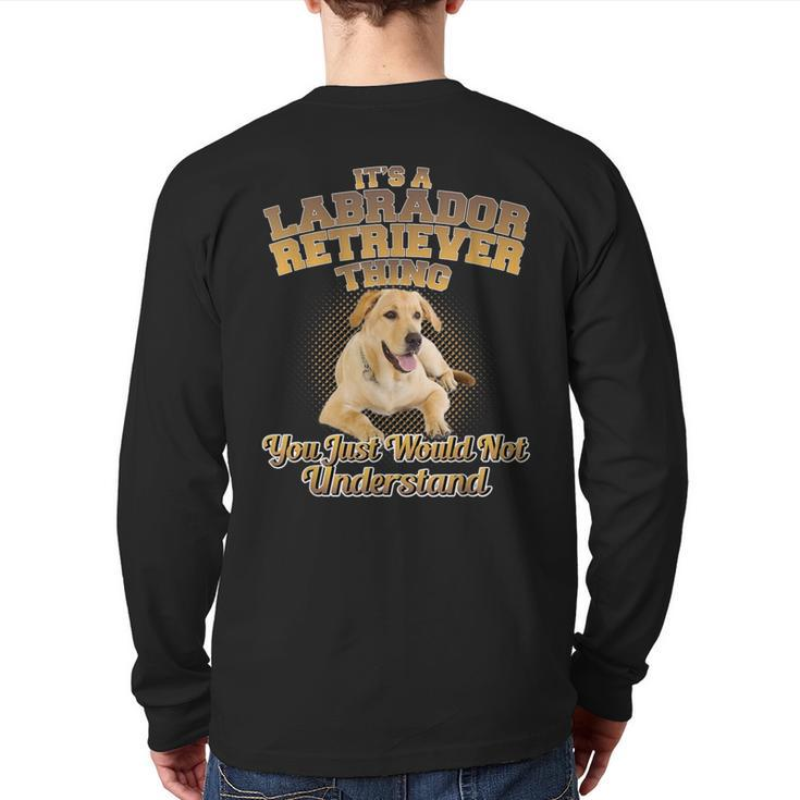 Its A Labrador Retriever Thing You Just Wouldnt Understand Back Print Long Sleeve T-shirt