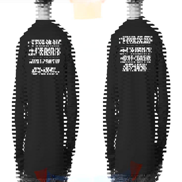 I've Never Seen Satan & My Trainer In A Room At The Back Print Long Sleeve T-shirt
