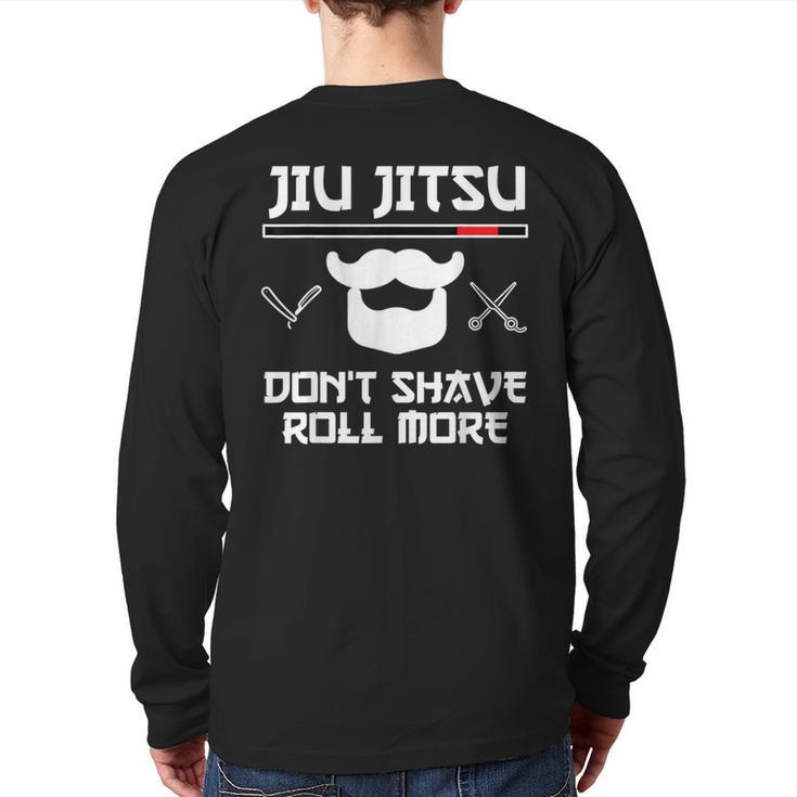 Jiu Jitsu Don't Shave Roll More Bjj Brazilian Jiu Jitsu T-S Back Print Long Sleeve T-shirt