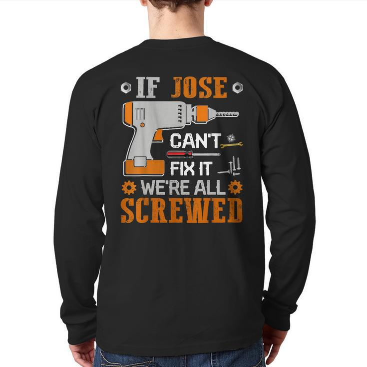 If Jose Can't Fix It We're All Screwed Fathers Day Back Print Long Sleeve T-shirt
