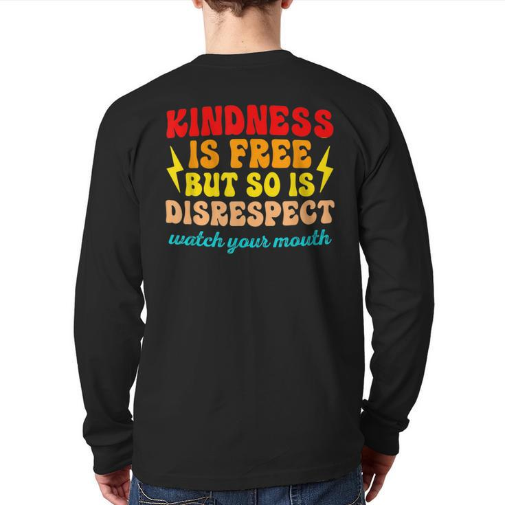 Kindness Is Free But So Is Disrespect Watch Your Mouth Quote Back Print Long Sleeve T-shirt