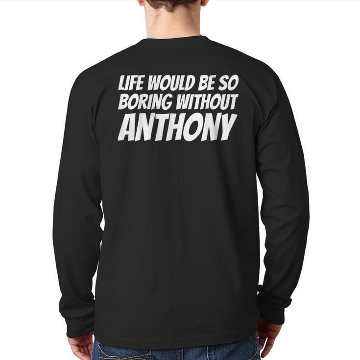 Life Would Be So Boring Without Anthony Back Print Long Sleeve T-shirt