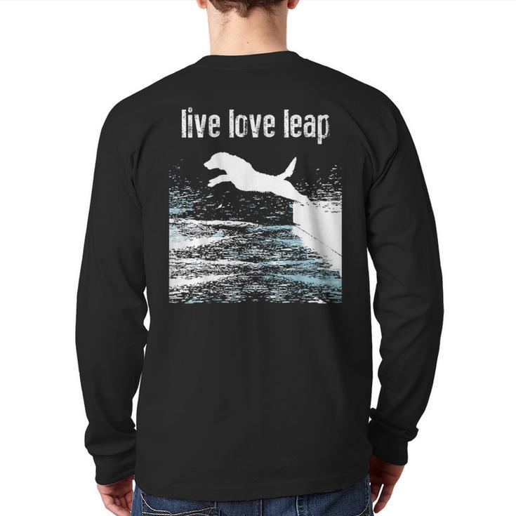 Live Love Leap Canine Agility Dog Sports Dock Diving Back Print Long Sleeve T-shirt