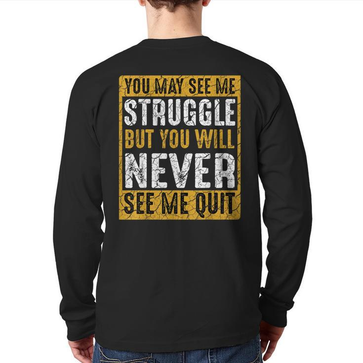 You May See Me Struggle But You Will Never See Me Quit Quote Back Print Long Sleeve T-shirt