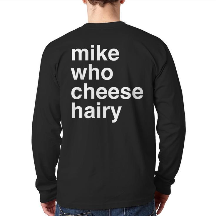 Mike Who Cheese Hairy  Adult Humor Word Play Back Print Long Sleeve T-shirt