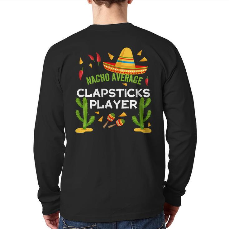 Nacho Average Clapsticks Player Cinco De Mayo Back Print Long Sleeve T-shirt