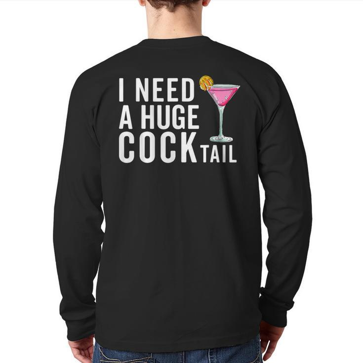 I Need A Huge Cocktail  Adult Humor Drinking Back Print Long Sleeve T-shirt
