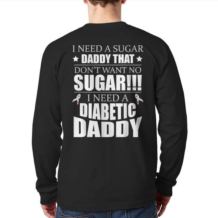 I Need Sugar Daddy That Dont Want No Sugar Diabetes Back Print Long Sleeve T-shirt