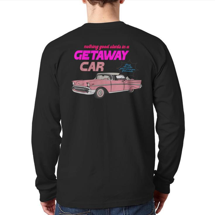 Nothing Good Starts In A Getaway Car Apparel Back Print Long Sleeve T-shirt
