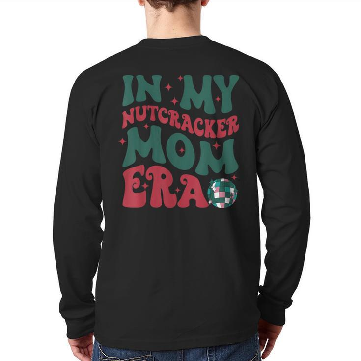 In My Nutcracker Mom EraChristmas Nutcracker Ballet Festive Back Print Long Sleeve T-shirt