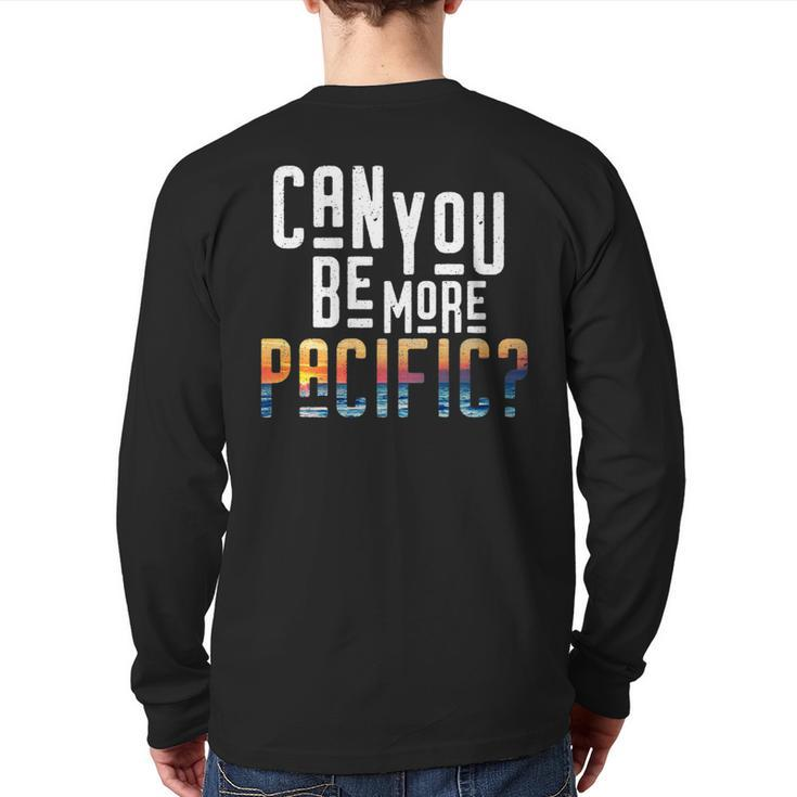 Can You Be More Pacific Pun West Coast Ocean Back Print Long Sleeve T-shirt