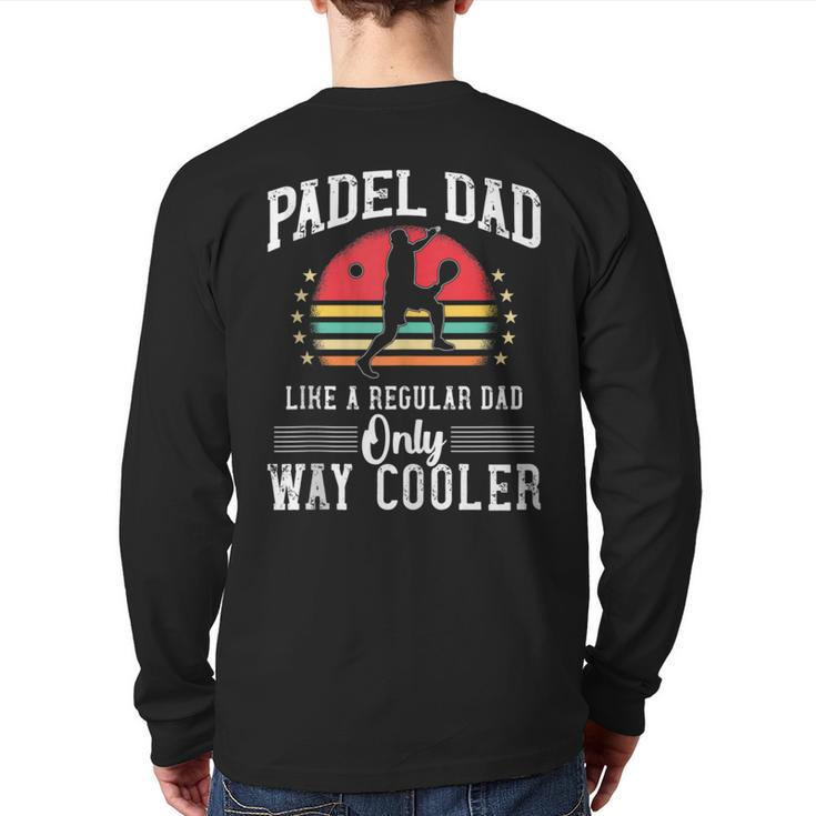 Padel Dad Platform Tennis Beach Paddleball Back Print Long Sleeve T-shirt