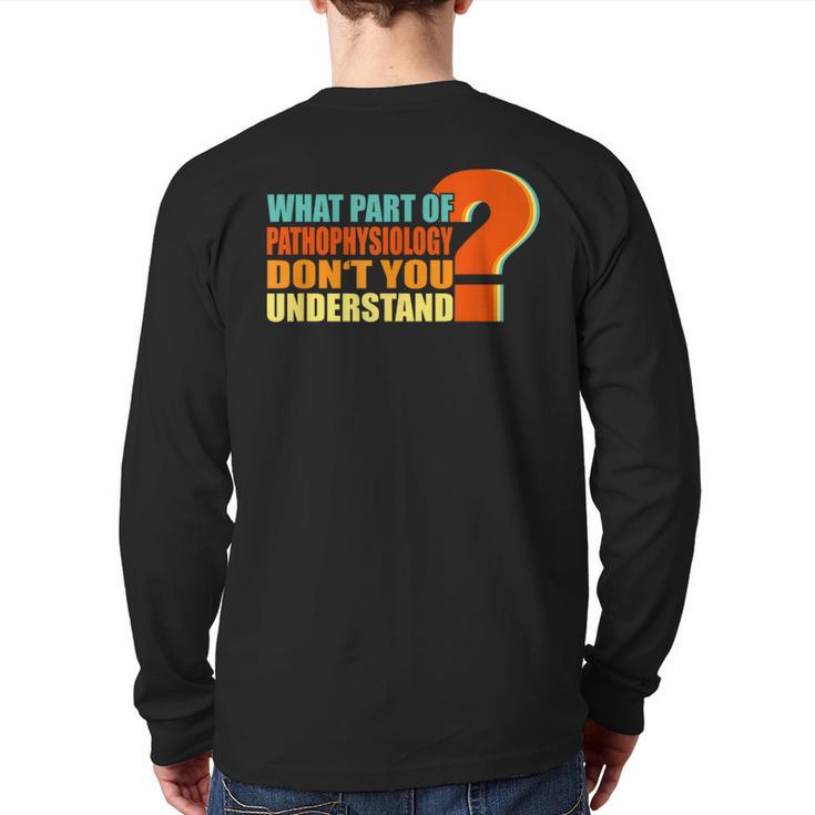 What Part Of Pathophysiology Don't You Understand Back Print Long Sleeve T-shirt
