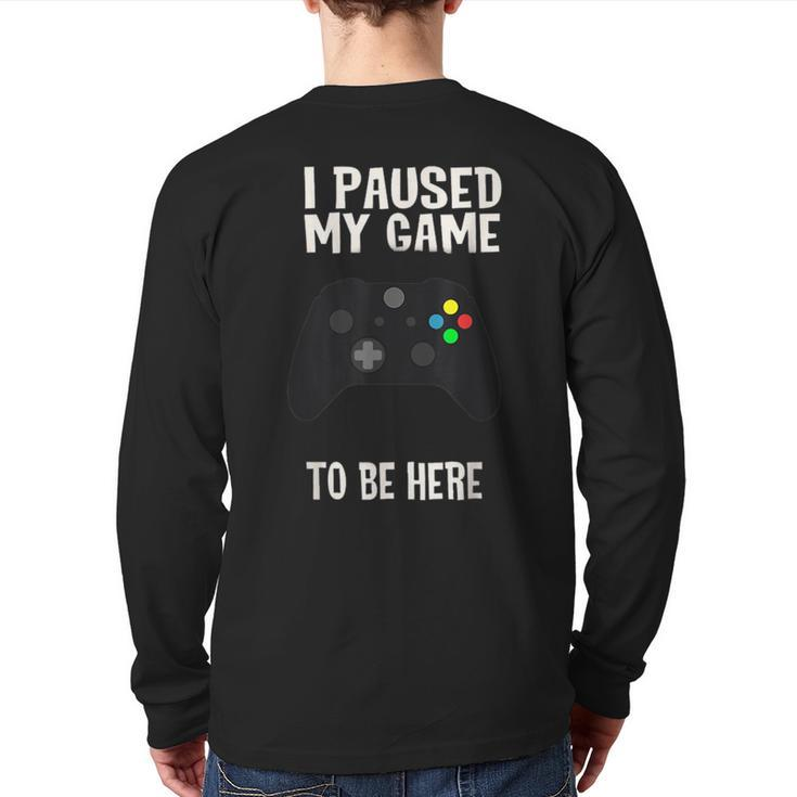 Paused My Game To Be Here  Video Gamer Humor Joke Back Print Long Sleeve T-shirt