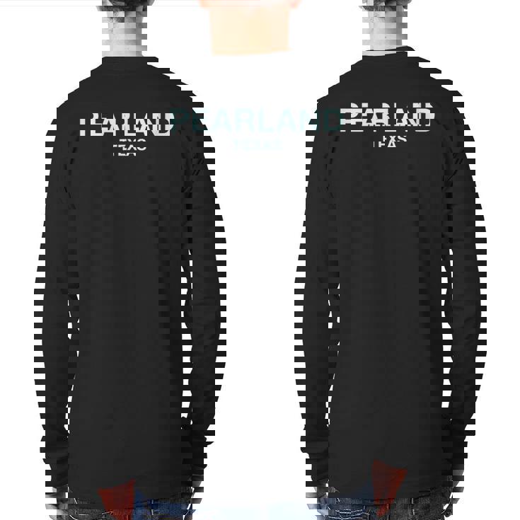Pearland Texas College University School Pearland Back Print Long Sleeve T-shirt