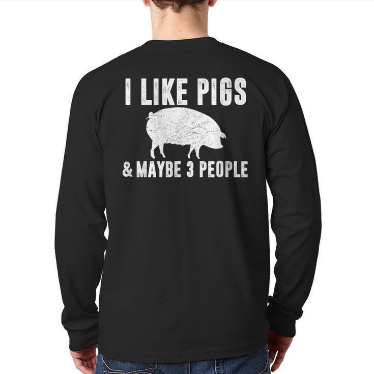 I Like Pigs & Maybe 3 People Pig Farmer Quote Graphic Back Print Long Sleeve T-shirt
