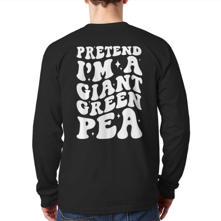 Pretend I'm A Giant Green Pea Halloween Costume Back Print Long Sleeve T-shirt