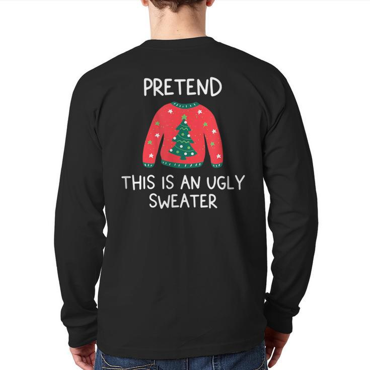 Pretend This Is An Ugly Sweater Christmas Graphic Back Print Long Sleeve T-shirt
